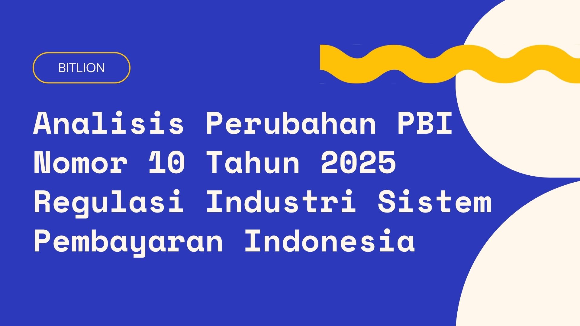 Analyzing PBI No. 10 of 2025: A New Regulatory Framework for Indonesia’s Payment System Industry