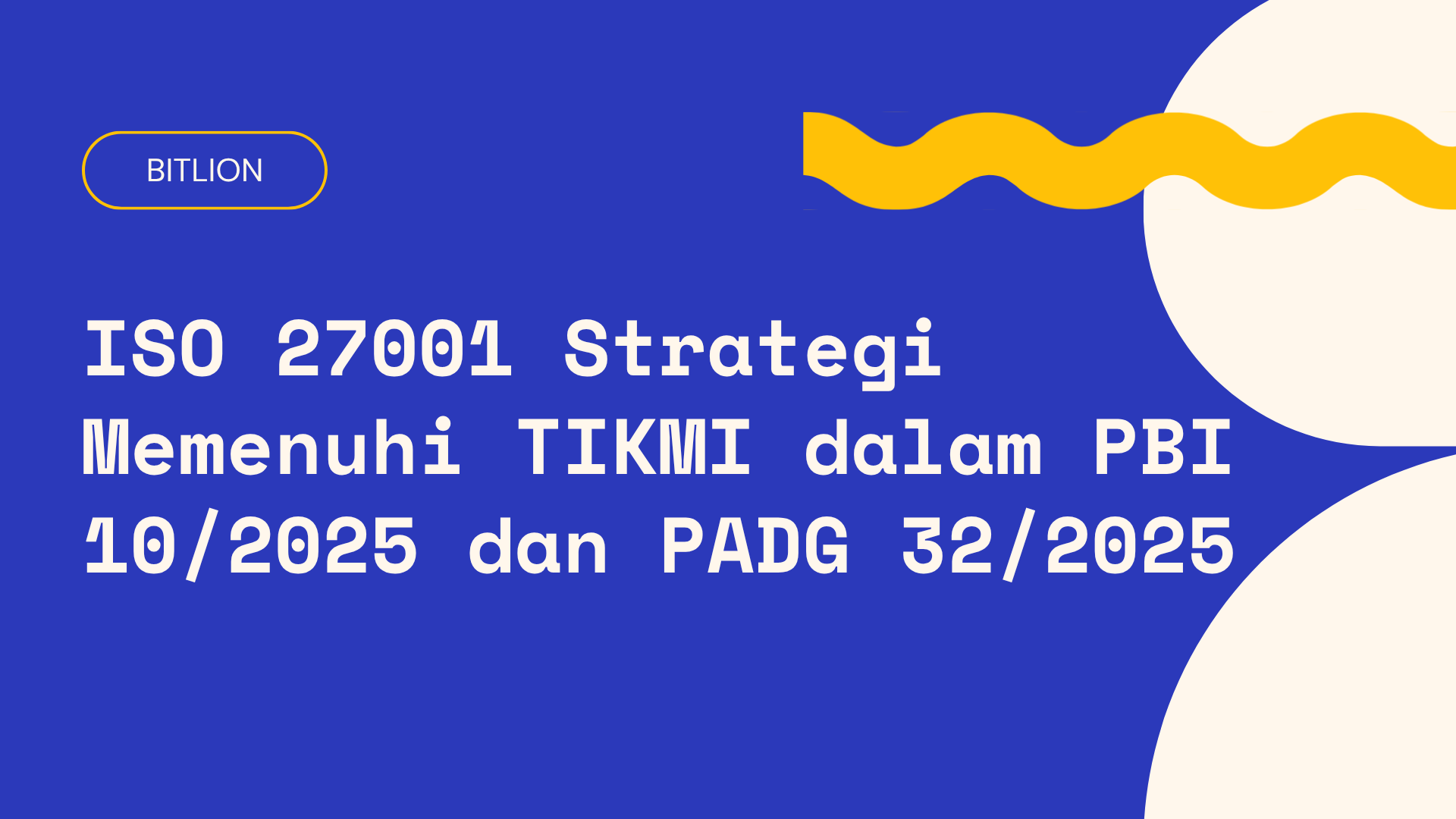ISO 27001 as a Strategy to Meet TIKMI Requirements under PBI 10/2025 and PADG 32/2025